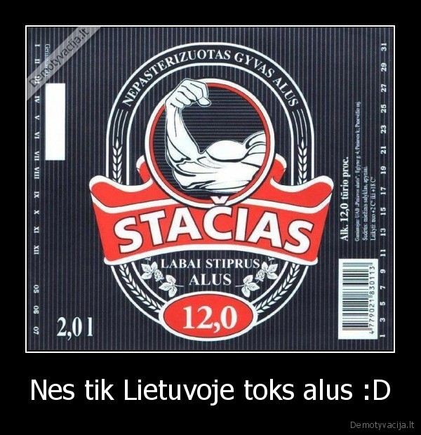 Nes tik Lietuvoje toks alus :D