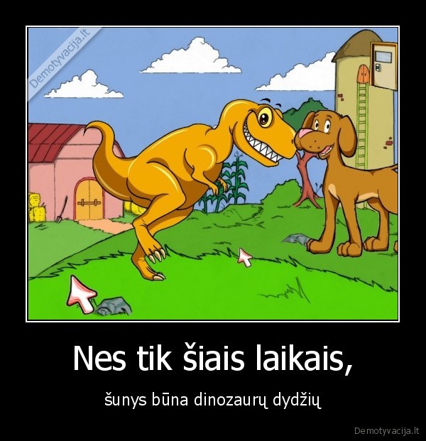 Nes tik šiais laikais,
