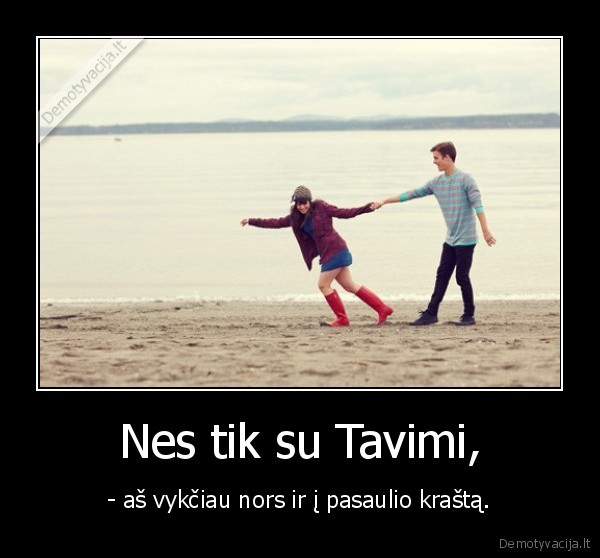 Nes tik su Tavimi,