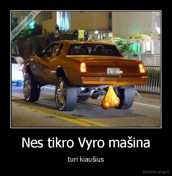 Nes tikro Vyro mašina