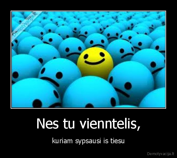 Nes tu vienntelis,