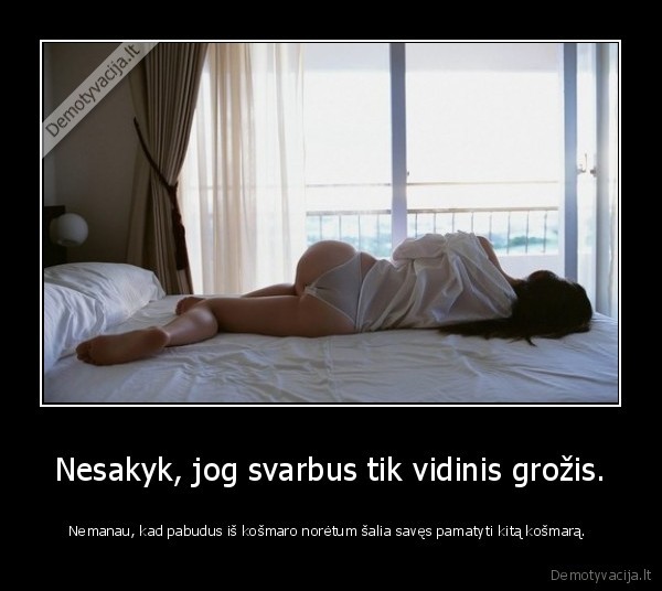 Nesakyk, jog svarbus tik vidinis grožis.
