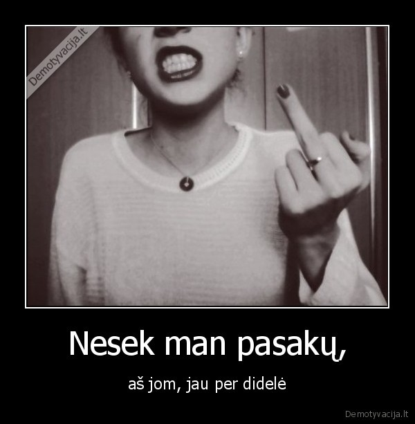 Nesek man pasakų,