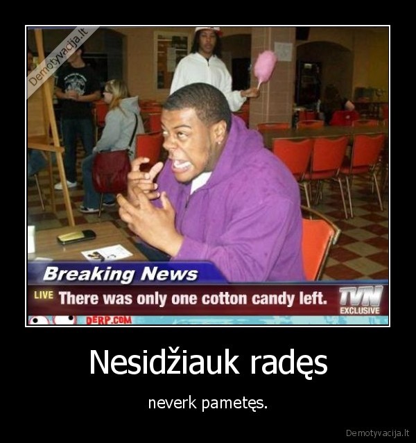 Nesidžiauk radęs