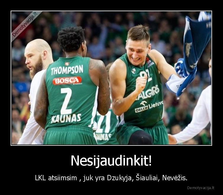 Nesijaudinkit!
