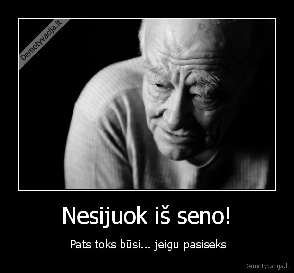 Nesijuok iš seno!