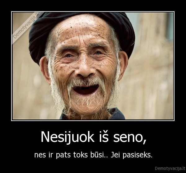 Nesijuok iš seno,