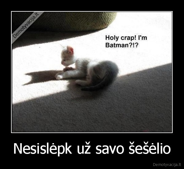 Nesislėpk už savo šešėlio