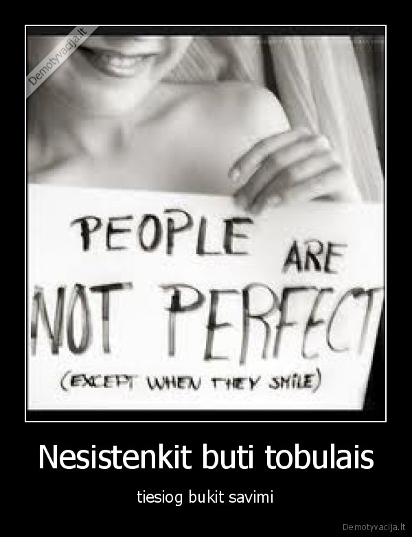 Nesistenkit buti tobulais