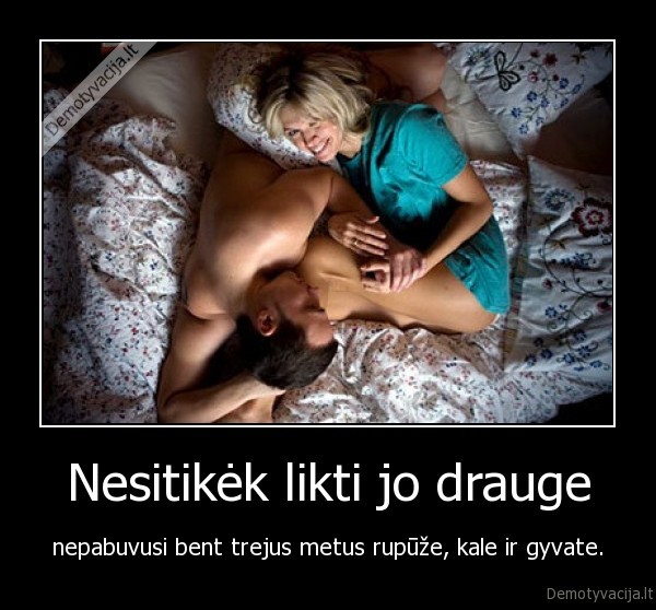 Nesitikėk likti jo drauge