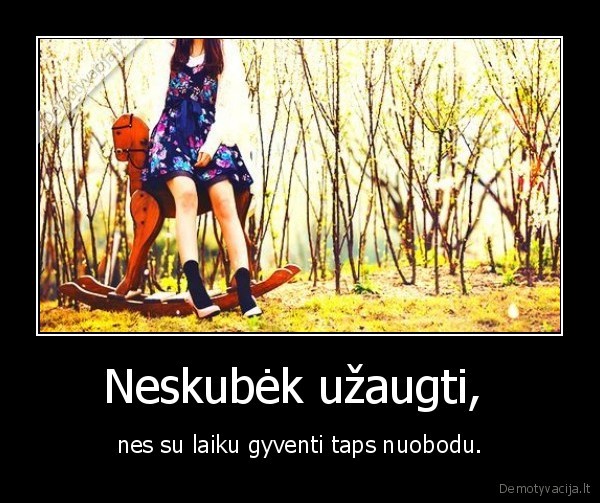 Neskubėk užaugti, 