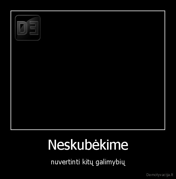 Neskubėkime