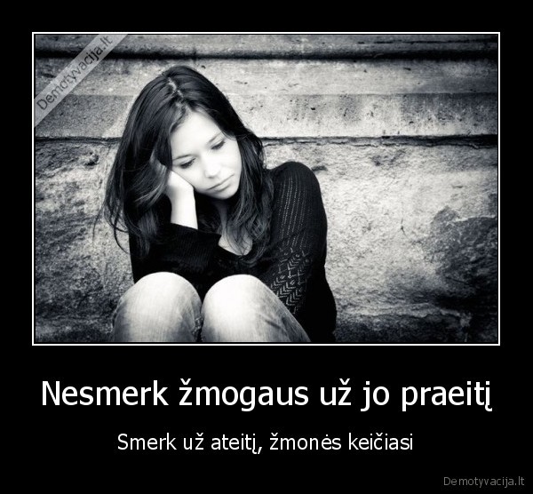 Nesmerk žmogaus už jo praeitį