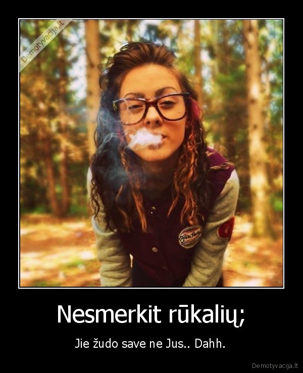 Nesmerkit rūkalių;