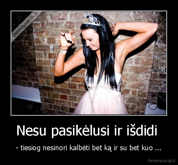 Nesu pasikėlusi ir išdidi 