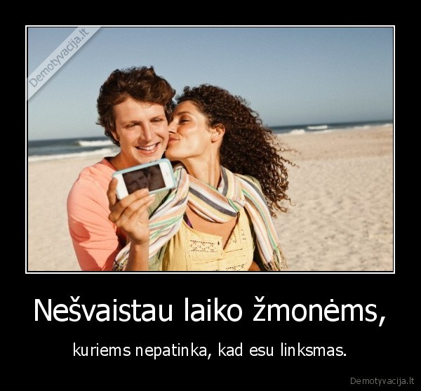 Nešvaistau laiko žmonėms,