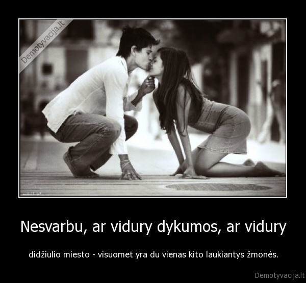 Nesvarbu, ar vidury dykumos, ar vidury
