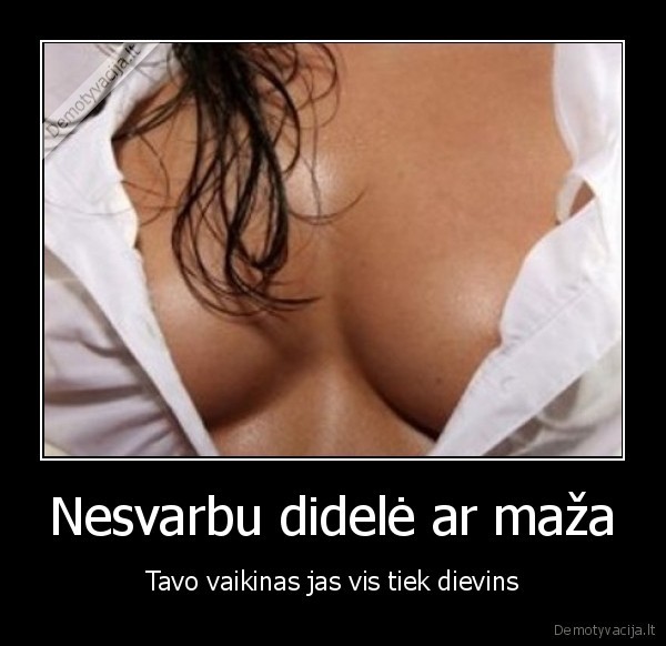 Nesvarbu didelė ar maža