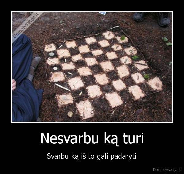Nesvarbu ką turi