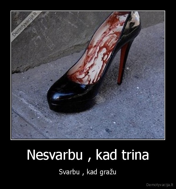 Nesvarbu , kad trina