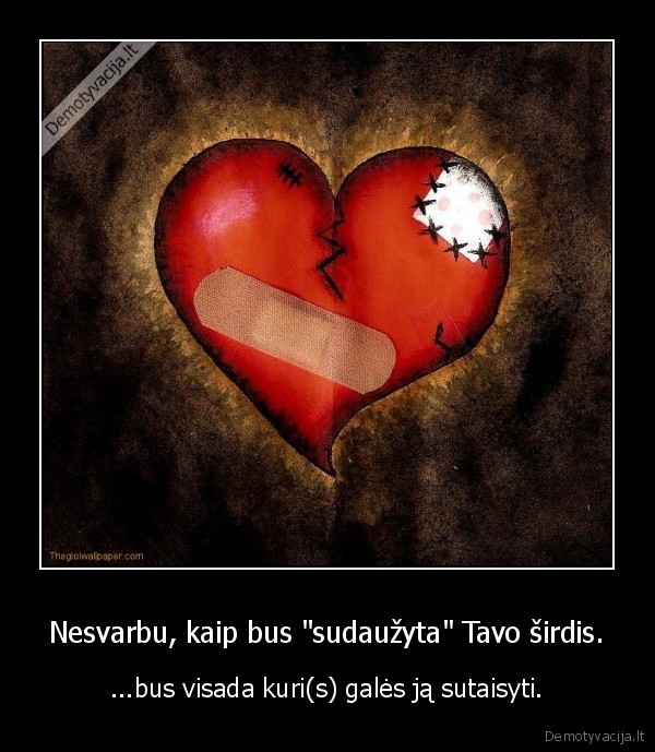 Nesvarbu, kaip bus &quot;sudaužyta&quot; Tavo širdis.