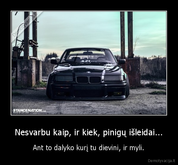 bmw,lifeislife,pinigai,nesvarbu,kaip,ir,kiek,pinigu,isleidai