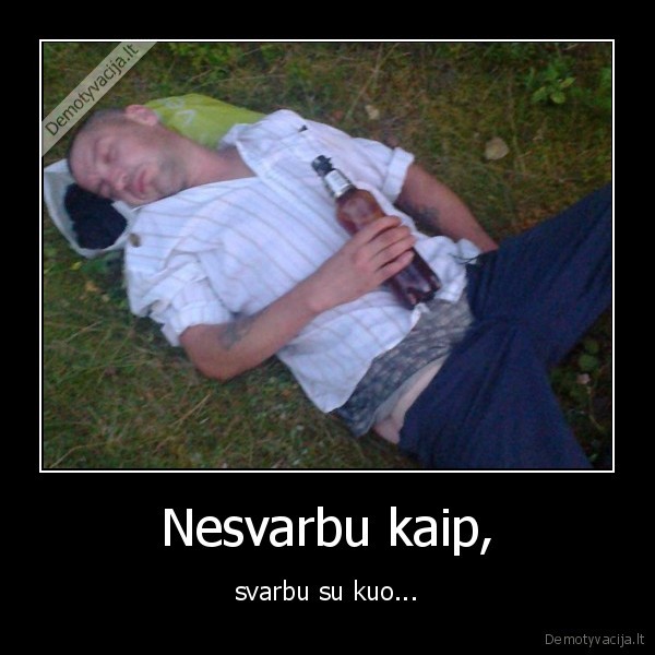 Nesvarbu kaip,
