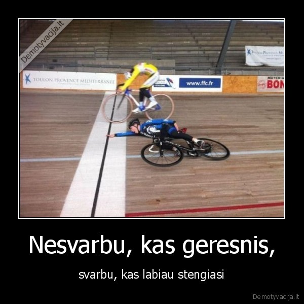 nesvarbu,kas,geresnis,svarbu,labiau,stengiasi