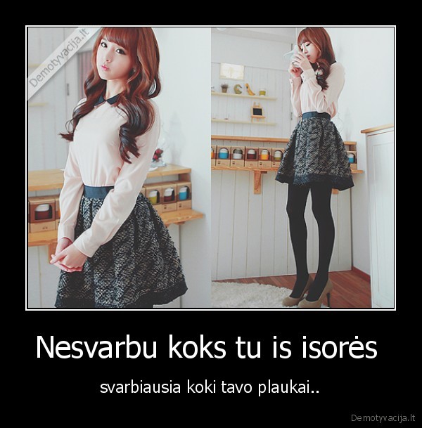 Nesvarbu koks tu is isorės 