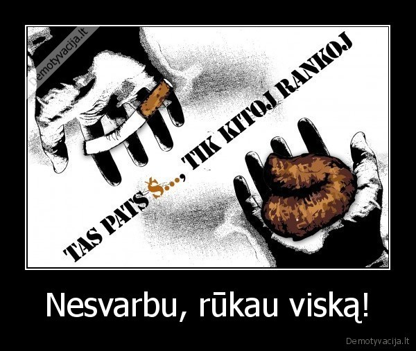 Nesvarbu, rūkau viską!