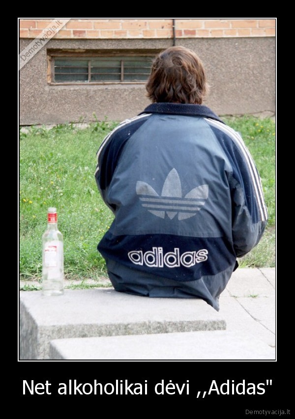 Net alkoholikai dėvi ,,Adidas&quot;