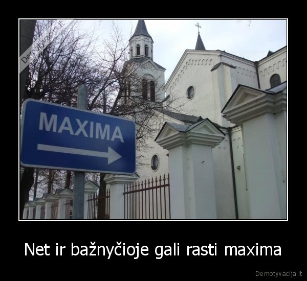 Net ir bažnyčioje gali rasti maxima