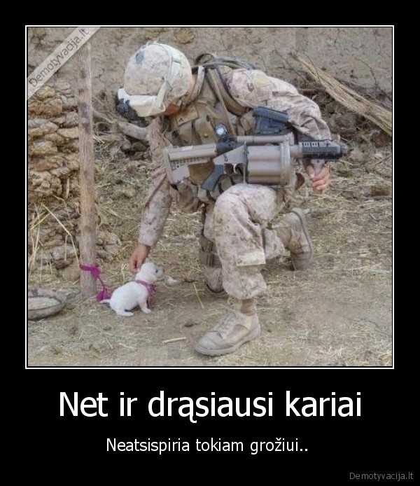 Net ir drąsiausi kariai