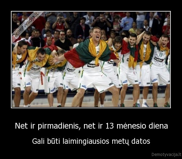 Net ir pirmadienis, net ir 13 mėnesio diena