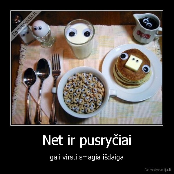 gal, ir, man, kas, tokius, pusrytukus, d
