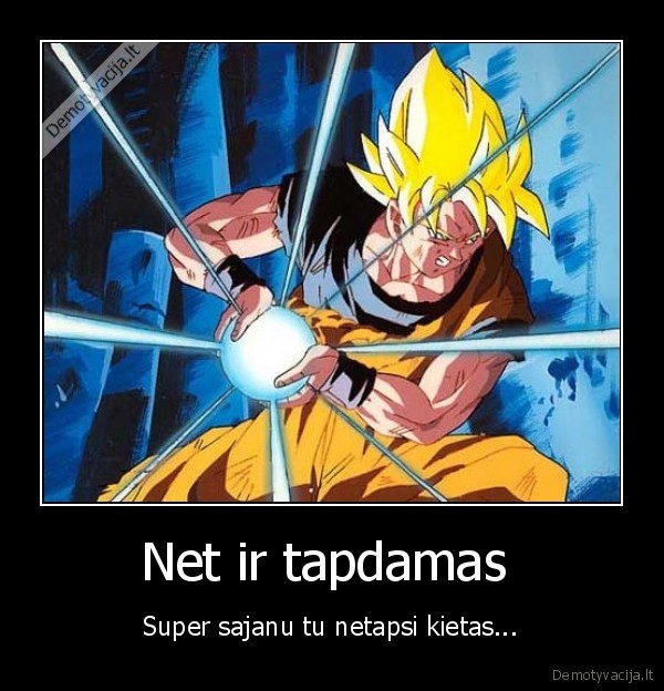 Net ir tapdamas 