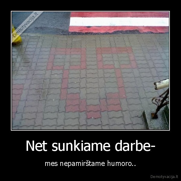 Net sunkiame darbe-