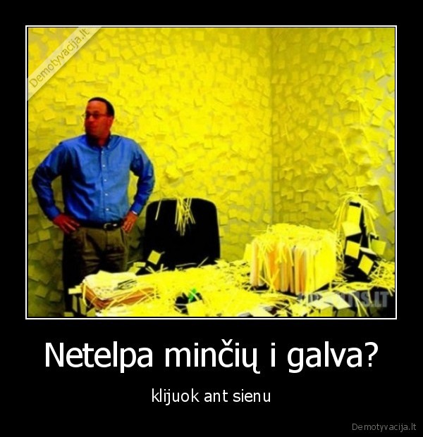 Netelpa minčių i galva?