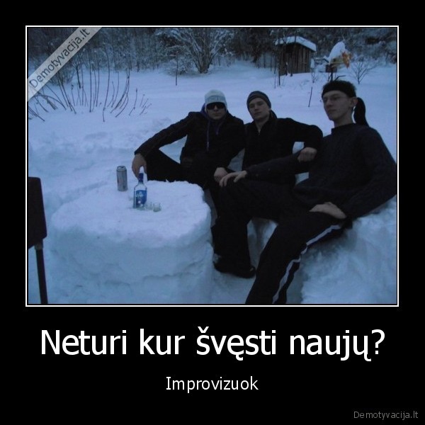 Neturi kur švęsti naujų?