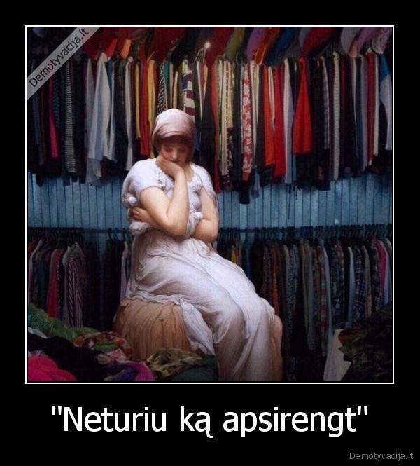 &quot;Neturiu ką apsirengt&quot;