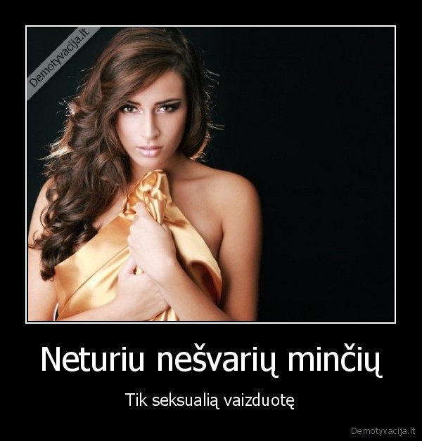 Neturiu nešvarių minčių