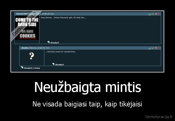 neuzbaigta, mintis, baigiasi, taip, kaip, tikejaisi, neuzbaigta, linkomanija