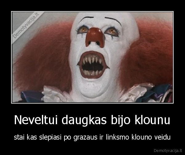 Neveltui daugkas bijo klounu