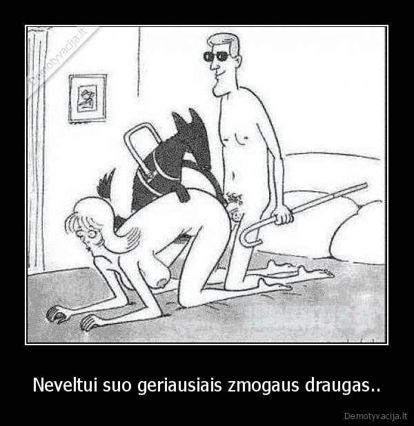 Neveltui suo geriausiais zmogaus draugas..