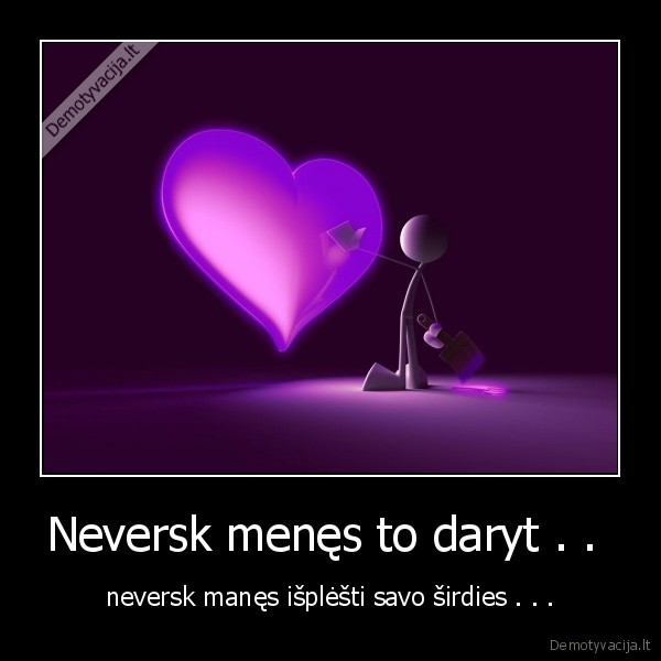 Neversk menęs to daryt . . 