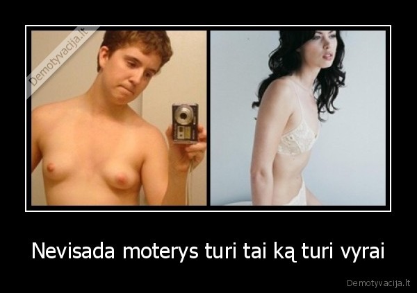 Nevisada moterys turi tai ką turi vyrai