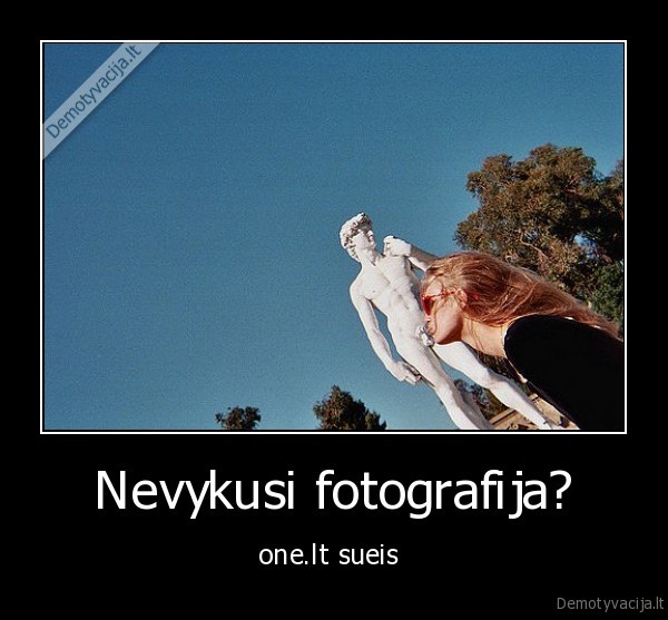 Nevykusi fotografija?