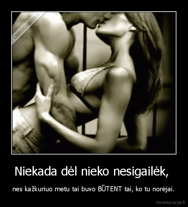 Niekada dėl nieko nesigailėk, 