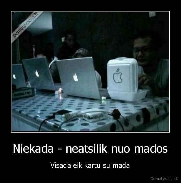Niekada - neatsilik nuo mados