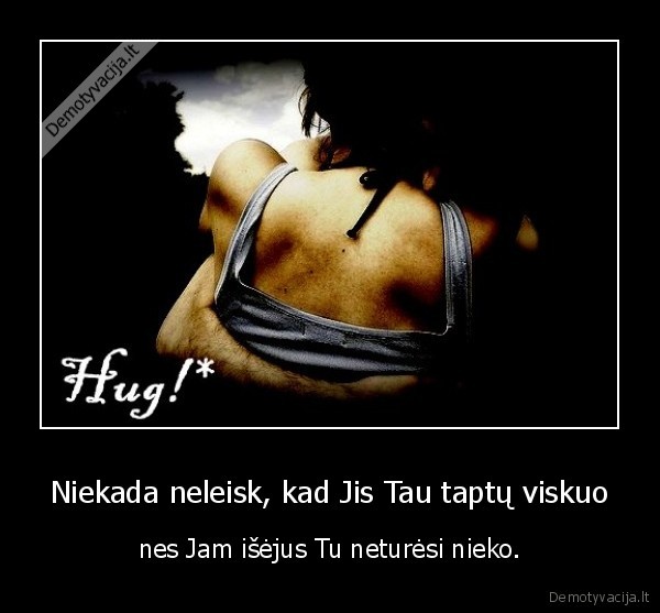 Niekada neleisk, kad Jis Tau taptų viskuo